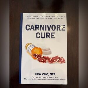 Carnivore Cure: The Ultimate Elimination Diet Book by  Judy Cho, NTP